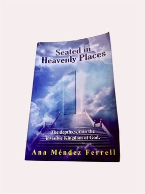Seated in Heavenly Places by Ana Medez Ferrell